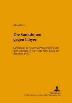 Die Sanktionen Gegen Libyen Sanktionen Im Modernen Voelkerrecht Und in Der Staatenpraxis Sowie Ihre Anwendung Am Beispiel Libyen