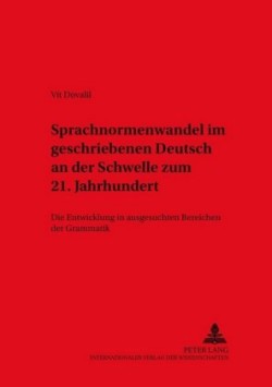 Sprachnormenwandel Im Geschriebenen Deutsch an Der Schwelle Zum 21. Jahrhundert Die Entwicklung in Ausgesuchten Bereichen Der Grammatik