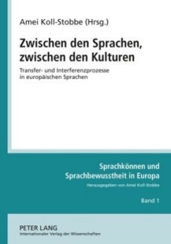 Zwischen Den Sprachen, Zwischen Den Kulturen Transfer- und Interferenzprozesse in europaeischen Sprachen- Vorlesungen zu einem Modul «Sprachkompetenz in Europa», Teil 1