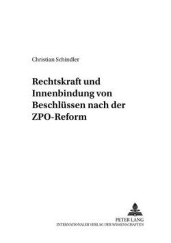 Rechtskraft Und Innenbindung Von Beschluessen Nach Der Zpo-Reform