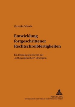 Entwicklung Fortgeschrittener Rechtschreibfertigkeiten Ein Beitrag Zum Erwerb Der "Orthographischen" Strategien