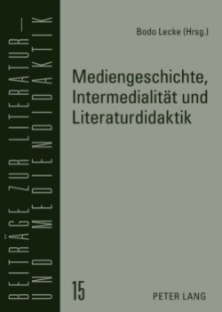 Mediengeschichte, Intermedialitaet und Literaturdidaktik