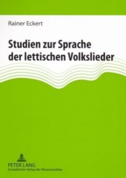 Studien Zur Sprache Der Lettischen Volkslieder Phraseologische, lexikalische und syntaktische Probleme