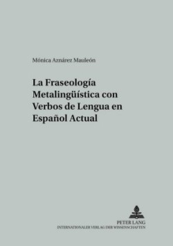 Fraseología Metalingueística Con Verbos de Lengua En Español Actual