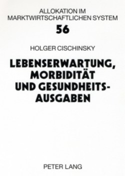 Lebenserwartung, Morbiditaet Und Gesundheitsausgaben