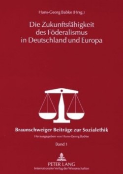 Die Zukunftsfaehigkeit Des Foederalismus in Deutschland Und Europa