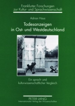 Todesanzeigen in Ost- Und Westdeutschland Ein sprach- und kulturwissenschaftlicher Vergleich- Todesanzeigen aus der Leipziger Volkszeitung und der Frankfurter Neuen Presse 1976 bis 2004