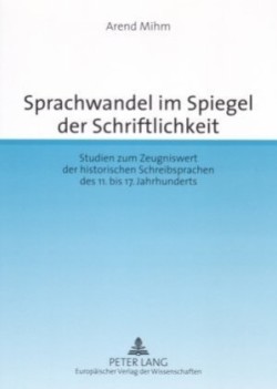 Sprachwandel Im Spiegel Der Schriftlichkeit Studien Zum Zeugniswert Der Historischen Schreibsprachen Des 11. Bis 17. Jahrhunderts