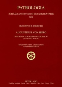 Augustinus von Hippo Predigten zum Markusevangelium ("Sermones" 94/A-97)- Einleitung, Text, Uebersetzung und Anmerkungen