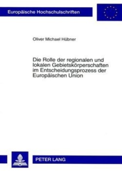 Rolle Der Regionalen Und Lokalen Gebietskoerperschaften Im Entscheidungsprozess Der Europaeischen Union