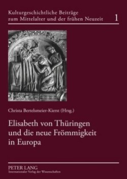 Elisabeth Von Thueringen Und Die Neue Froemmigkeit in Europa