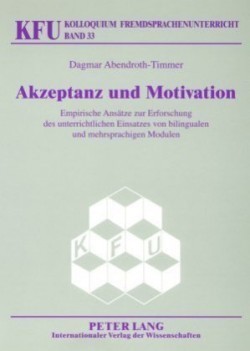 Akzeptanz und Motivation Empirische Ansaetze zur Erforschung des unterrichtlichen Einsatzes von bilingualen und mehrsprachigen Modulen