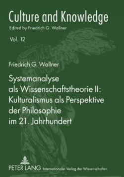 Systemanalyse ALS Wissenschaftstheorie II: Kulturalismus ALS Perspektive Der Philosophie Im 21. Jahrhundert