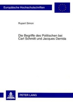 Die Begriffe Des Politischen Bei Carl Schmitt Und Jacques Derrida