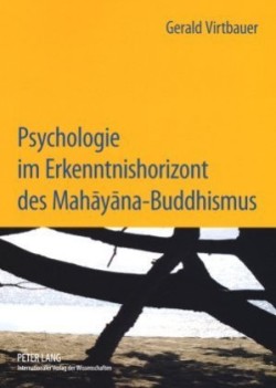 Psychologie Im Erkenntnishorizont Des Mahāyāna-Buddhismus