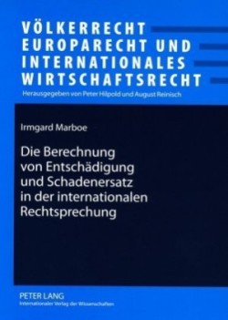 Berechnung Von Entschaedigung Und Schadenersatz in Der Internationalen Rechtsprechung