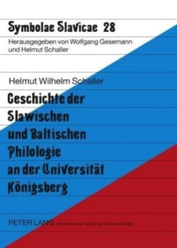 Geschichte Der Slawischen Und Baltischen Philologie an Der Universitaet Koenigsberg