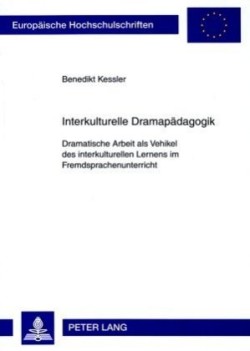 Interkulturelle Dramapaedagogik Dramatische Arbeit ALS Vehikel Des Interkulturellen Lernens Im Fremdsprachenunterricht