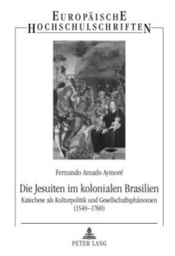 Die Jesuiten Im Kolonialen Brasilien