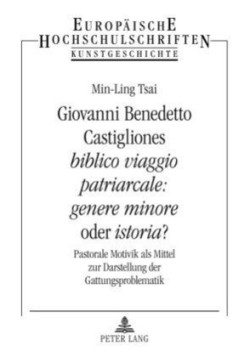 Giovanni Benedetto Castigliones «Biblico Viaggio Patriarcale: Genere Minore» Oder «Istoria»?