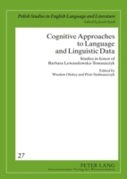 Cognitive Approaches to Language and Linguistic Data Studies in honor of Barbara Lewandowska-Tomaszczyk