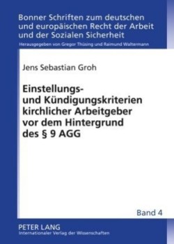 Einstellungs- Und Kuendigungskriterien Kirchlicher Arbeitgeber VOR Dem Hintergrund Des § 9 Agg