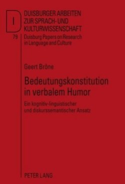 Bedeutungskonstitution in Verbalem Humor Ein Kognitiv-Linguistischer Und Diskurssemantischer Ansatz