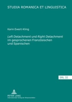 «Left Detachment» Und «Right Detachment» Im Gesprochenen Franzoesischen Und Spanischen Eine formale und funktionale Analyse mit einem Ausblick auf Grammatikalisierungstendenzen