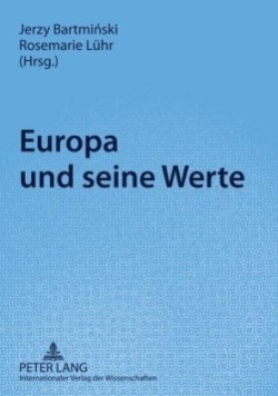 Europa Und Seine Werte Akten Der Internationalen Arbeitstagung «Normen- Und Wertbegriffe in Der Verstaendigung Zwischen Ost- Und Westeuropa», 3./4. April 2008 in Lublin, Polen