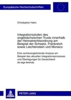 Integrationsstufen des angelsaechsischen Trusts innerhalb der Heimatrechtsordnung am Beispiel der Schweiz, Frankreich sowie Liechtenstein und Monaco