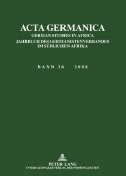 ACTA Germanica German Studies in Africa- Jahrbuch Des Germanistenverbandes Im Suedlichen Afrika- Band 36 / 2008