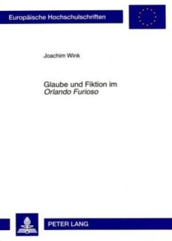 Glaube Und Fiktion Im «Orlando Furioso»