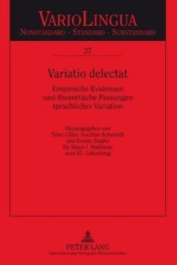 Variatio Delectat Empirische Evidenzen und theoretische Passungen sprachlicher Variation. Herausgegeben von Peter Gilles, Joachim Scharloth und Evelyn Ziegler fuer Klaus J. Mattheier zum 65. Geburtstag