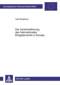 Die Vereinheitlichung Des Internationalen Ehegueterrechts in Europa