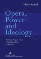 Opera, Power and Ideology Anthropological Study of a National Art in Slovenia