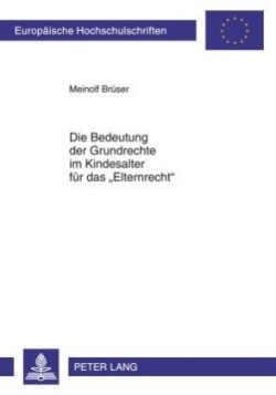 Bedeutung Der Grundrechte Im Kindesalter Fuer Das «Elternrecht»