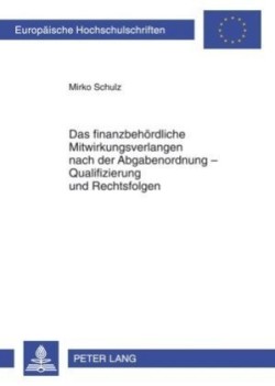 Finanzbehoerdliche Mitwirkungsverlangen Nach Der Abgabenordnung - Qualifizierung Und Rechtsfolgen