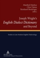 Joseph Wright’s «English Dialect Dictionary» and Beyond Studies in Late Modern English Dialectology
