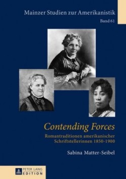 Contending Forces Romantraditionen Amerikanischer Schriftstellerinnen, 1850-1900