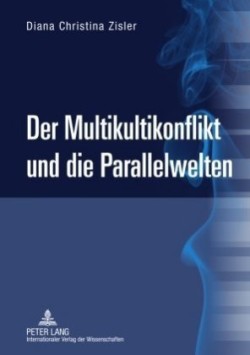 Multikultikonflikt Und Die Parallelwelten