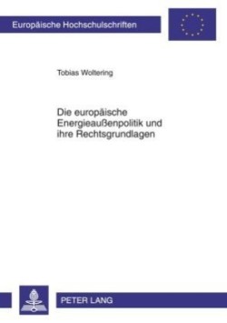 Die Europaeische Energieaußenpolitik Und Ihre Rechtsgrundlagen