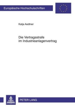 Die Vertragsstrafe Im Industrieanlagenvertrag