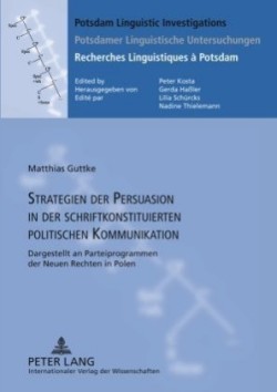 Strategien Der Persuasion in Der Schriftkonstituierten Politischen Kommunikation Dargestellt an Parteiprogrammen Der Neuen Rechten in Polen