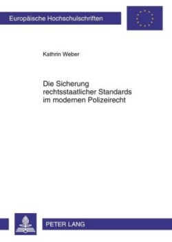 Die Sicherung Rechtsstaatlicher Standards Im Modernen Polizeirecht