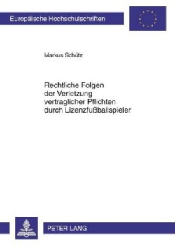 Rechtliche Folgen Der Verletzung Vertraglicher Pflichten Durch Lizenzfußballspieler