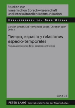 Tiempo, Espacio Y Relaciones Espacio-Temporales Nuevas Aportaciones de Los Estudios Contrastivos