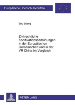 Zivilrechtliche Kodifikationsbemuehungen in Der Europaeischen Gemeinschaft Und in Der VR China Im Vergleich