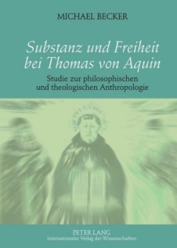 Substanz Und Freiheit Bei Thomas Von Aquin