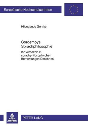 Cordemoys Sprachphilosophie Ihr Verhaeltnis Zu Sprachphilosophischen Bemerkungen Descartes'