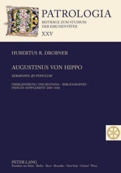 Augustinus von Hippo- Sermones ad populum Ueberlieferung und Bestand - Bibliographie - Indices: Supplement 2000-2010